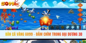 Bắn Cá Vàng – Đắm Chìm Trong Đại Dương 3D Sôi Động