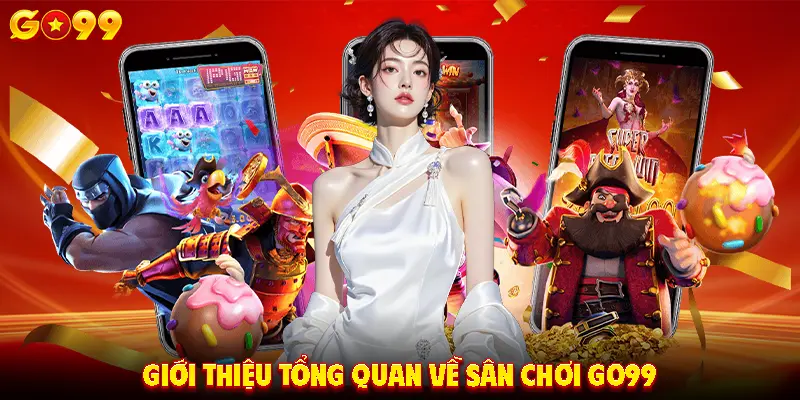 Giới thiệu tổng quan về sân chơi GO99