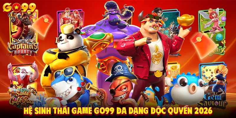 Hệ sinh thái giải trí GO99 đa dạng độc quyền 2026